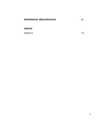 REFERENCIAS BIBLIOGRAFICAS 64
ANEXOS
ANEXO A 70
ix
 