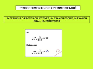 PROCEDIMENTS D’EXPERIMENTACIÓ 7- EXAMENS O PROVES OBJECTIVES, 8-  EXAMEN ESCRIT, 9- EXAMEN ORAL, 10- ENTREVISTA 