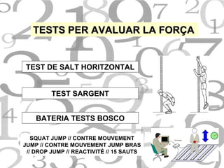 TESTS PER AVALUAR LA FORÇA TEST DE SALT HORITZONTAL TEST SARGENT BATERIA TESTS BOSCO SQUAT JUMP // CONTRE MOUVEMENT JUMP // CONTRE MOUVEMENT JUMP BRAS // DROP JUMP // REACTIVITÉ // 15 SAUTS 
