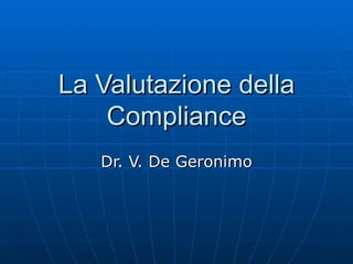 La Valutazione della Compliance Dr. V. De Geronimo 