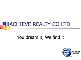 ACHIEVE REALTY CO LTD You dream it, We find it 