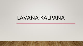 LAVANA KALPANA
 