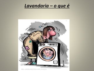 Lavandaria – o que é
 