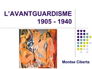 L’AVANTGUARDISME
        1905 - 1940




                Montse Ciberta
 