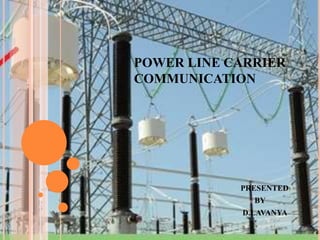 POWER LINE CARRIER
COMMUNICATION
PRESENTED
BY
D.LAVANYA
 