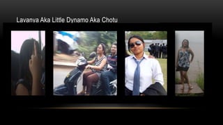Lavanya Aka Little Dynamo Aka Chotu
 