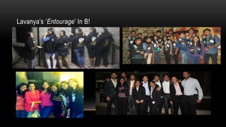 Lavanyas Entourage In B!
 