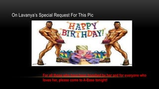 On Lavanyas Special Request For This Pic
For all those who have been hooshed by her and for everyone who
loves her, please come to A-Base tonight!
 
