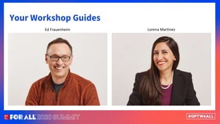 Your Workshop Guides
Ed Frauenheim Lorena Martinez
 