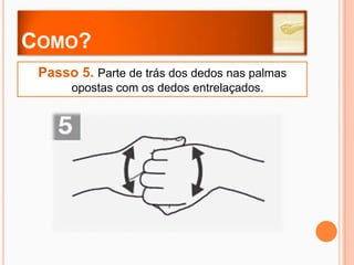 Como?Passo 0. Molhar as mãos com água.