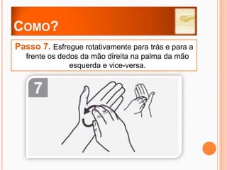 Como?Passo 2. Esfregar as palmas das mãos, uma na outra.
