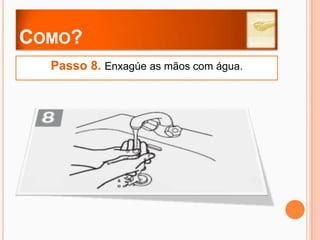 Como?Passo 3. Palma da mão direita no dorso da esquerda, com os dedos entrelaçados e vice-versa.