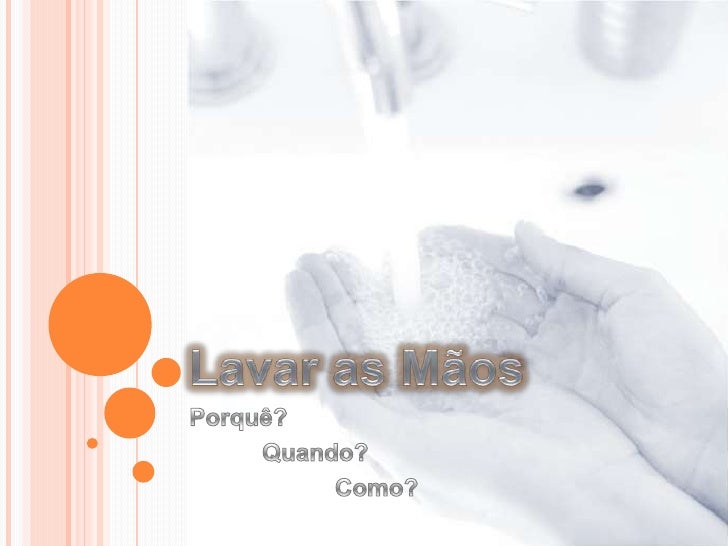 Lavar as Mãos<br />Porquê?<br />	Quando?<br />		Como?<br />