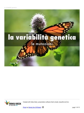 la variabilità genetica
Created with Haiku Deck, presentation software that's simple, beautiful and fun.
Photo by Randy Son Of Robert page 1 of 13
 
