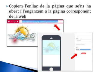  Copiem l’enllaç de la pàgina que se’ns ha
obert i l’enganxem a la pàgina corresponent
de la web
 