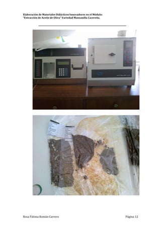 Elaboración de Materiales Didácticos Innovadores en el Módulo:
“Extracción de Aceite de Oliva” Variedad Manzanilla Cacereña.
_________________________________________________________________________
Rosa Fátima Román Carrero Página 12
 
