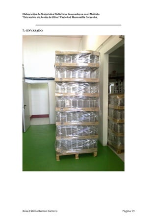 Elaboración de Materiales Didácticos Innovadores en el Módulo:
“Extracción de Aceite de Oliva” Variedad Manzanilla Cacereña.
_________________________________________________________________________
Rosa Fátima Román Carrero Página 19
7.- ENVASADO.
 