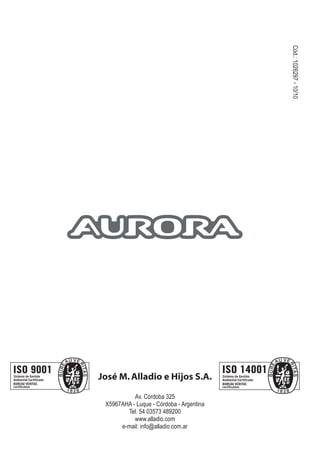 José M. Alladio e Hijos S.A. 
Av. Córdoba 325 
X5967AHA - Luque - Córdoba - Argentina 
Tel. 54 03573 489200 
www.alladio.com 
e-mail: info@alladio.com.ar 
Cód.: 1026297 - 10/10 
