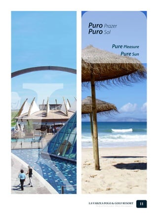 Puro Prazer
Puro Sol
                      Pure Pleasure
                         Pure Sun




LA VARZEA POLO & GOLF RESORT
    Onde o Polo Acontece . Where Polo Happens...
                                                   11
 