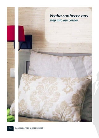 Venha conhecer-nos
                                                    Step into our corner




28   LA VARZEA POLO & GOLF RESORT
     Onde o Polo Acontece . Where Polo Happens...
 