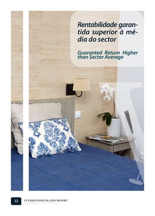 Rentabilidade garan-
                                                    tida superior à mé-
                                                    dia do sector
                                                    Guaranted Return Higher
                                                    than Sector Average




32   LA VARZEA POLO & GOLF RESORT
     Onde o Polo Acontece . Where Polo Happens...
 