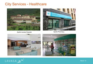 City Services - Healthcare




       Apollo Lavasa Hospital   Apollo Pharmacy




                                                  March „12
 