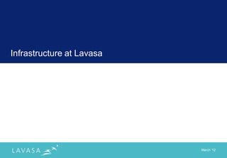 Infrastructure at Lavasa




                           March „12
 