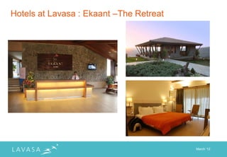 Hotels at Lavasa : Ekaant –The Retreat




                                         March „12
 