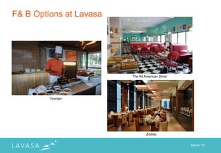 F& B Options at Lavasa




                         The All American Diner




         Vyanjan




                                 Zodiac


                                                  March „12
 