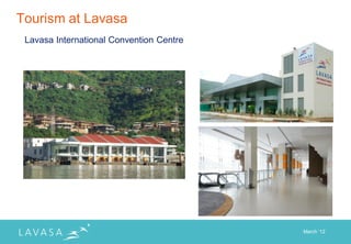 Tourism at Lavasa
 Lavasa International Convention Centre




                                          March „12
 