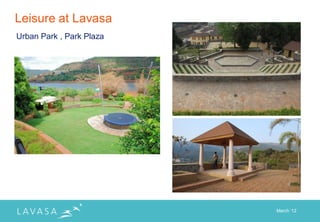 Leisure at Lavasa
Urban Park , Park Plaza




                          March „12
 