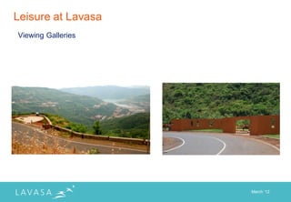 Leisure at Lavasa
Viewing Galleries




                    March „12
 