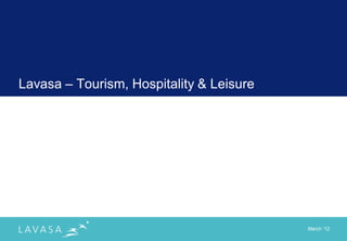 Lavasa – Tourism, Hospitality & Leisure




                                          March „12
 