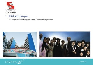 •   A 60 acre campus
    – International Baccalaureate Diploma Programme




                                                      March „12
 