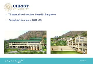 • 75 years since inception, based in Bangalore

•   Scheduled to open in 2012 -13




                                                 March „12
 