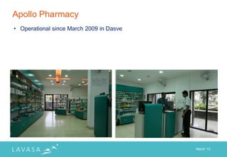 Apollo Pharmacy
• Operational since March 2009 in Dasve




                                          March „12
 