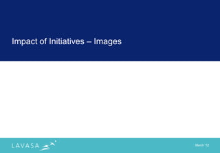 Impact of Initiatives – Images




                                 March „12
 