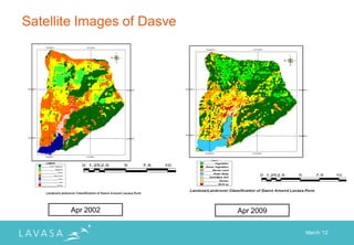 Satellite Images of Dasve




          0 1.25 2.5   5   7.5   10   12.5
                                        Kilometers
                                                           0 1.25 2.5   5       7.5     10   1




       Apr 2002                                      Apr 2009

                                                                            March „12
 