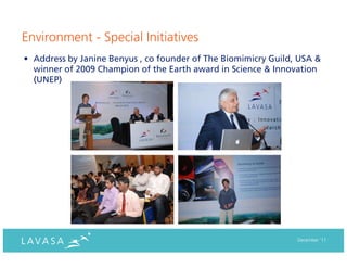Environment - Special Initiatives
• Address by Janine Benyus , co founder of The Biomimicry Guild, USA &
  winner of 2009 Champion of the Earth award in Science & Innovation
  (UNEP)




                                                                December ‘11
 