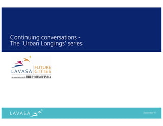 Continuing conversations -
The ‘Urban Longings’ series




                              December‘11
 