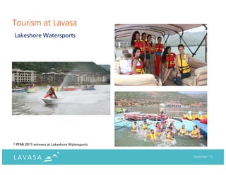 Tourism at Lavasa
Lakeshore Watersports




* PFMI 2011 winners at Lakeshore Watersports


                                               December ‘11
 