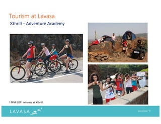 Tourism at Lavasa
 Xthrill – Adventure Academy




* PFMI 2011 winners at Xthrill


                                 December ‘11
 