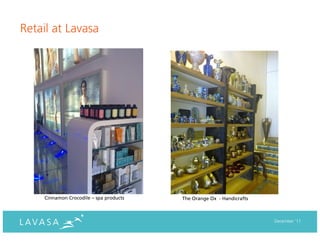 Retail at Lavasa




    Cinnamon Crocodile – spa products   The Orange Ox - Handicrafts



                                                                      December ‘11
 