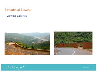 Leisure at Lavasa
Viewing Galleries




                    December ‘11
 