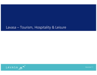 Lavasa – Tourism, Hospitality & Leisure




                                          December‘11
 