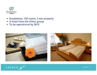 • Doubletree, 150 rooms, 5 star property
• A hotel from the Hilton group
• To be operational by 2013




                                           December ‘11
 