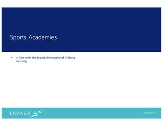 Sports Academies


•   In line with the brand philosophy of lifelong
    learning




                                                    December‘11
 