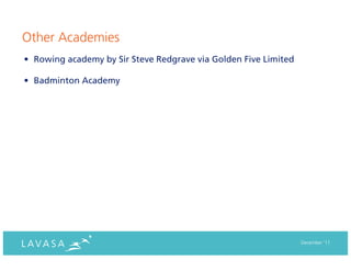 Other Academies
• Rowing academy by Sir Steve Redgrave via Golden Five Limited

• Badminton Academy




                                                                 December ‘11
 