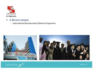 • A 60 acre campus
  – International Baccalaureate Diploma Programme




                                                    December ‘11
 