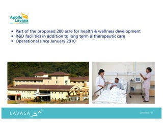 • Part of the proposed 200 acre for health & wellness development
• R&D facilities in addition to long term & therapeutic care
• Operational since January 2010




                                                                December ‘11
 